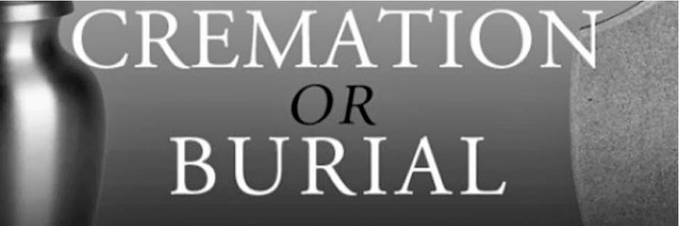 Cremation vs. Burial…How to Decide Which is Best